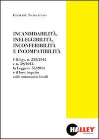 Incandidabilità, ineleggibilità, inconferibilità, e incompatibilità  - Libro Halley 2014 | Libraccio.it