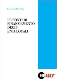 Le fonti di finanziamento degli enti locali - Eugenio De Carlo - Libro Halley 2014 | Libraccio.it