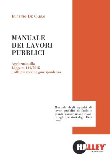 Manuale dei lavori pubblici - Eugenio De Carlo - Libro Halley 2015 | Libraccio.it