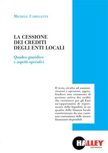 La cessione dei crediti degli enti locali. Quadro giuridico e aspetti operativi - Michele Camilletti - Libro Halley 2015 | Libraccio.it