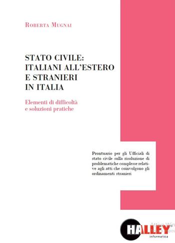 Stato civile: italiani all'estero e stranieri in Italia. Elementi di difficoltà e soluzioni pratiche - Roberta Mugnai - Libro Halley 2019 | Libraccio.it