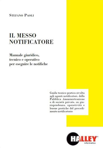 Il messo notificatore. Manuale giuridico, tecnico e operativo per eseguire le notifiche - Stefano Paoli - Libro Halley 2019 | Libraccio.it