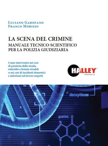 La scena del crimine. Manuale tecnico-scientifico per la polizia giudiziaria - Luciano Garofano, Franco Morizio - Libro Halley 2019 | Libraccio.it