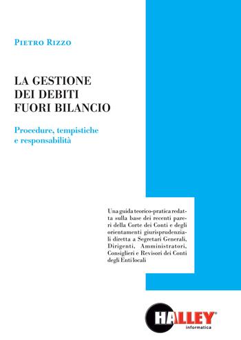 La gestione dei debiti fuori bilancio. Procedure, tempistiche e responsabilità - Pietro Rizzo - Libro Halley 2020 | Libraccio.it