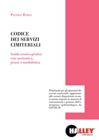 Il codice dei servizi cimiteriali. Guida teorico-pratica con normativa, prassi e modulistica - Pietro Rizzo - Libro Halley 2020 | Libraccio.it