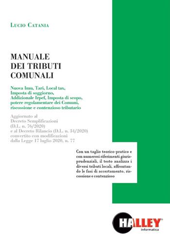 Manuale dei tributi comunali. Aggiornato al Decreto Semplificazioni (D.L. n. 76/2020) e al Decreto Rilancio (D.L. n. 34/2020) convertito con modificazioni dalla Legge 17 luglio 2020, n. 77. - Lucio Catania - Libro Halley 2020 | Libraccio.it