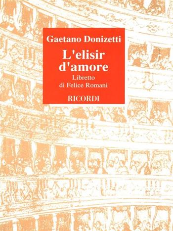 L'elisir d'amore. Melodramma giocoso in 2 atti. Musica di G. Donizetti - Felice Romani - Libro Casa Ricordi 1991 | Libraccio.it