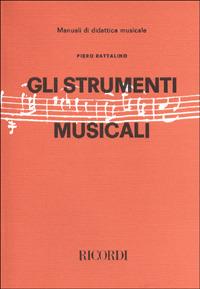 Gli strumenti musicali - Piero Rattalino - Libro Casa Ricordi 1973, Manuali di didattica musicale | Libraccio.it