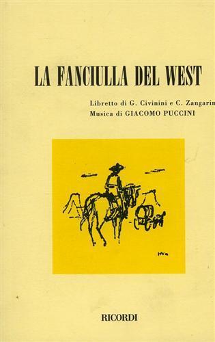 La fanciulla del West. Opera in 3 atti (dal dramma di D. Belasco). Musica di G. Puccini - Guelfo Civinini, Carlo Zangarini - Libro Casa Ricordi 1956 | Libraccio.it