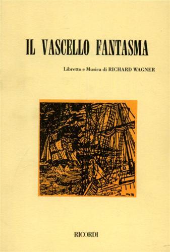 Il vascello fantasma. Opera romantica in tre atti - W. Richard Wagner - Libro Casa Ricordi 1959 | Libraccio.it