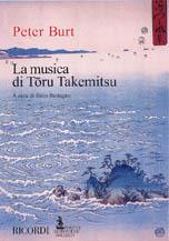 La musica di Toru Takemitsu - Peter Burt - Libro Casa Ricordi 2003, Mito settembre musica. Contemporanea | Libraccio.it