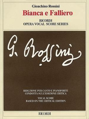 Bianca e Falliero o sia il consiglio dei tre. Melodramma in due atti di Romani Felice (prefazione e note critiche in italiano e inglese) - Gioachino Rossini, Felice Romani - Libro Casa Ricordi 2005, Ediz.critica delle opere di G.Rossini | Libraccio.it