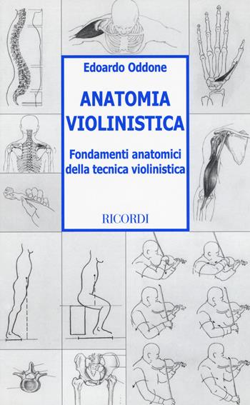 Anatomia violinistica. Fondamenti anatomici della tecnica violinistica - Edoardo Oddone - Libro Casa Ricordi 2002 | Libraccio.it