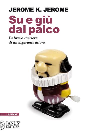 Su e giù dal palco. La breve carriera di un aspirante attore - Jerome K. Jerome - Libro Janus (Cagliari) 2021 | Libraccio.it