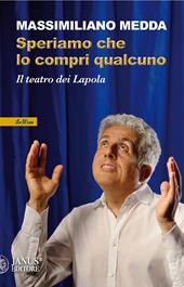 Speriamo che lo compri qualcuno. Il teatro dei Lapola. Nuova ediz.