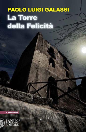 La torre della felicità - Paolo Luigi Galassi - Libro Janus (Cagliari) 2022, I romanzi | Libraccio.it