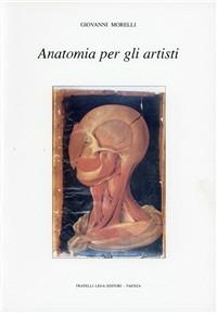 Anatomia per gli artisti. Per gli Ist. d'arte - Giovanni Morelli - Libro Stabilimento Grafico Lega 2001 | Libraccio.it