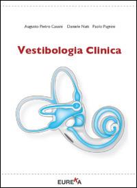 Vestibologia clinica - Augusto Pietro Casani, Daniele Nuti, Paolo Pagnini - Libro Eureka 2014 | Libraccio.it