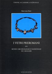 I vetri preromani del museo archeologico nazionale di Cagliari. Ediz. illustrata