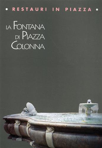 Restauri in piazza. La fontana di piazza Colonna - Anna Lio - Libro Bonsignori 1995 | Libraccio.it