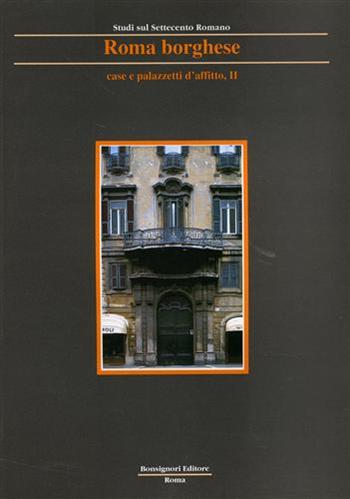 Roma borghese. Case e palazzetti d'affitto. Vol. 2  - Libro Bonsignori 1995, Studi Settecento romano | Libraccio.it