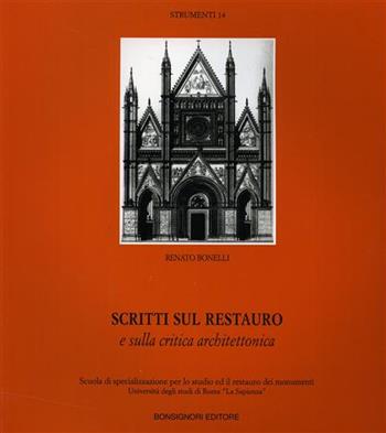 Scritti sul restauro e sulla critica architettonica - Renato Bonelli - Libro Bonsignori 1995, Strumenti | Libraccio.it