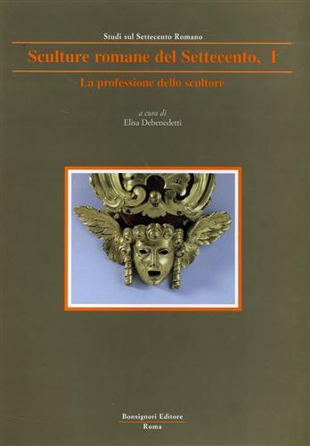 La professione dello scultore. Vol. 1: Sculture romane dal classico al neoclassico.  - Libro Bonsignori 2001, Studi Settecento romano | Libraccio.it