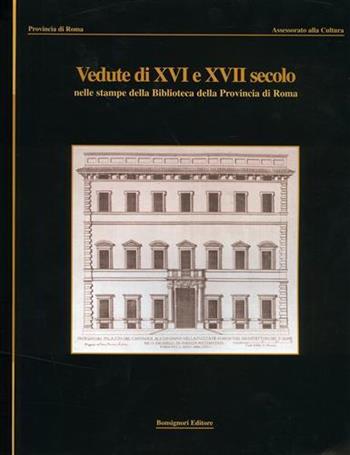Il patrimonio di palazzo Valentini. Vol. 1: Vedute del XVI e XVII secolo nelle stampe della Biblioteca della provincia di Roma. - Laura Indrio, Bruna Amendolea - Libro Bonsignori 2001 | Libraccio.it
