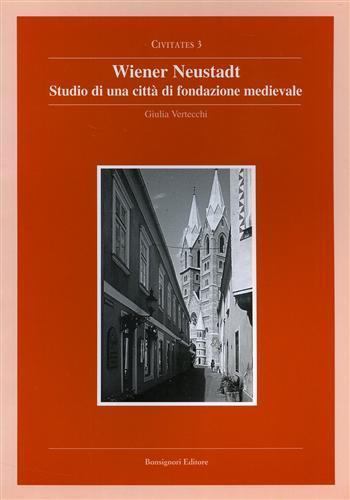 Wiener neustadt, studio di una città di fondazione medioevale - Giulia Vertecchi - Libro Bonsignori 2009, Civitates | Libraccio.it