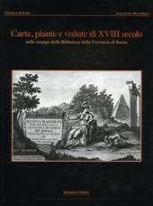 Il patrimonio di palazzo Valentini. Vol. 2: Carte, piante e vedute del XVIII secolo.