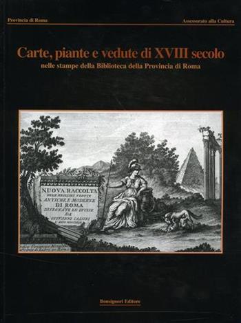 Il patrimonio di palazzo Valentini. Vol. 2: Carte, piante e vedute del XVIII secolo. - Laura Indrio, Bruna Amendolea - Libro Bonsignori 2003 | Libraccio.it