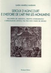 Seroux D'Agincourt e l'histoire de l'art par les monumens. Riscoperta del Medioevo, dibattito storiografico