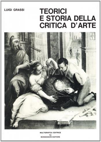 Teorici e storia della critica d'arte. Vol. 1 - Luigi Grassi - Libro Bonsignori 1985 | Libraccio.it