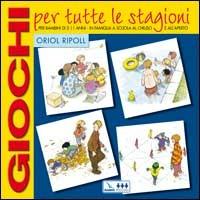 Giochi per tutte le stagioni. Per bambini di 5-11 anni in famiglia, a scuola, al chiuso e all'aperto - Oriol Ripoll - Libro Editrice Elledici 2005, Giochi e attività | Libraccio.it