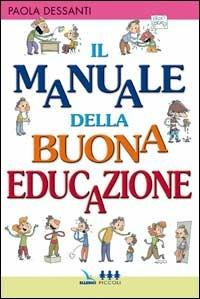 Il manuale della buona educazione - Paola Dessanti - Libro Editrice Elledici 2005 | Libraccio.it