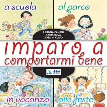 Imparo a comportarmi bene. A scuola, al parco, in vacanza, alle feste - Arianna Candell, Nuria Roca, Rosa Curto - Libro Piccoli-Elledici 2006 | Libraccio.it
