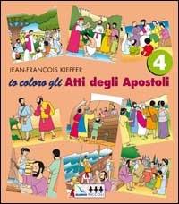 Io coloro. Vol. 4: Gli atti degli Apostoli - Jean-François Kieffer - Libro Editrice Elledici 2006 | Libraccio.it