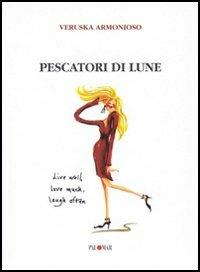 Pescatori di lune - Veruska Armonioso - Libro Palomar 2005, Spiragli | Libraccio.it