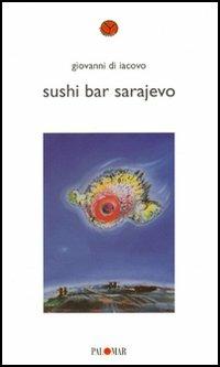 Sushi Bar Sarajevo - Giovanni Di Iacovo - Libro Palomar 2005, Cromosoma Y | Libraccio.it