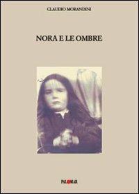Nora e le ombre - Claudio Morandini - Libro Palomar 2007, Antiquam matrem | Libraccio.it