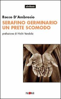 Serafino Germinario. Un prete scomodo - Rocco D'Ambrosio - Libro Palomar 2007, Altre storie | Libraccio.it