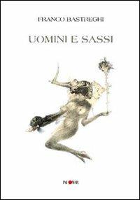 Uomini e sassi - Franco Bastreghi - Libro Palomar 2007, Spiragli | Libraccio.it