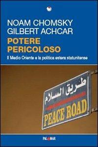Potere pericoloso. Il Medio Oriente e la politica estera statunitense - Noam Chomsky, Gilbert Achcar - Libro Palomar 2007, Varietà | Libraccio.it