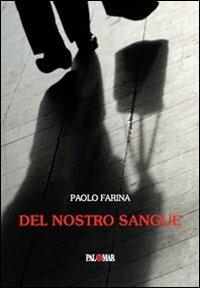 Del nostro sangue - Paolo Farina - Libro Palomar 2010, Spiragli | Libraccio.it
