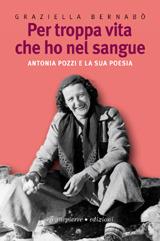 Per troppa vita che ho nel sangue. Antonia Pozzi e la sua poesia - Graziella Bernabò Secchi - Libro Viennepierre 2004, I parabordi.Testimonianze | Libraccio.it