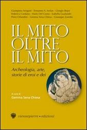 Il mito oltre il mito. Archeologia, arte, storie di eroi e dei