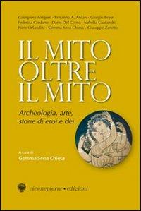 Il mito oltre il mito. Archeologia, arte, storie di eroi e dei  - Libro Viennepierre 2006, I parabordi.Testimonianze | Libraccio.it