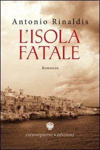 L' isola fatale - Antonio Rinaldis - Libro Viennepierre 2006 | Libraccio.it