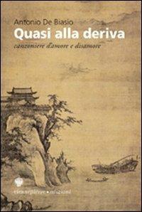 Quasi alla deriva. Canzoniere d'amore e disamore - Antonio De Biasio - Libro Viennepierre 2005, I parabordi. Poesia | Libraccio.it