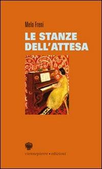 Le stanze dell'attesa - Melo Freni - Libro Viennepierre 2007, La bella brezza | Libraccio.it
